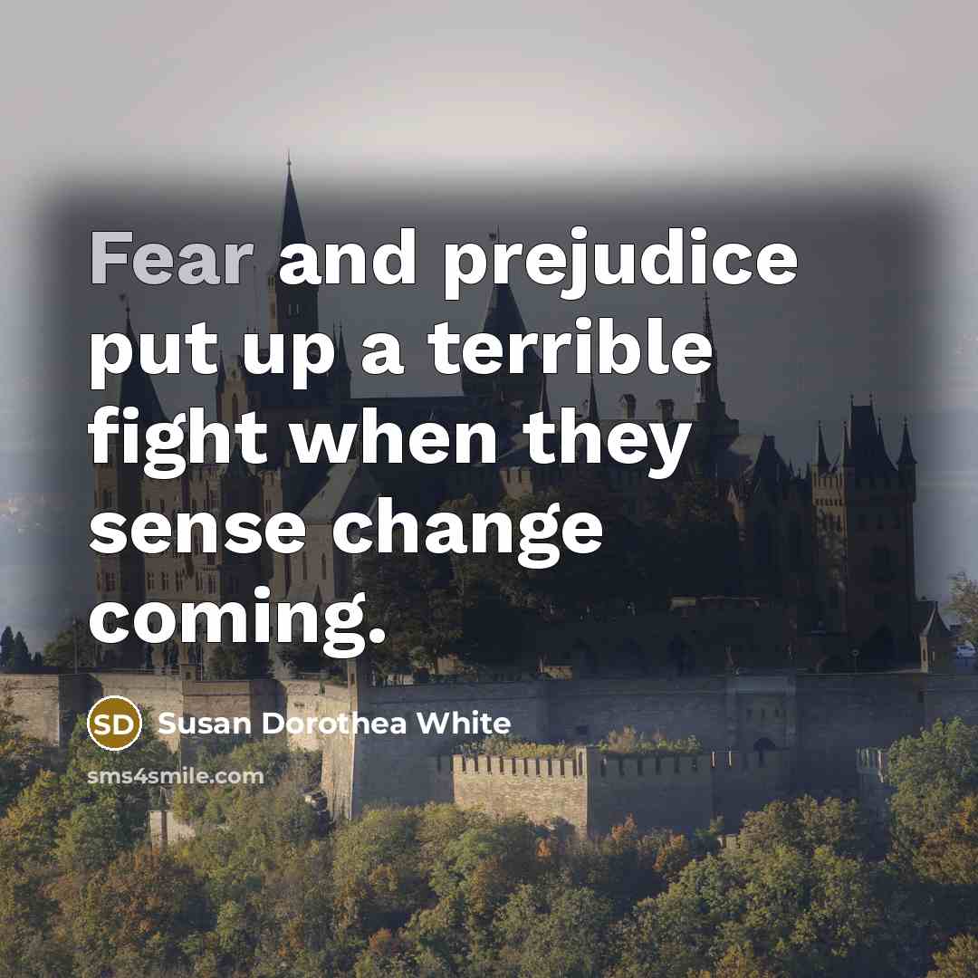 “Fear and prejudice put up a terrible fight when they…” quote by Susan Dorothea White