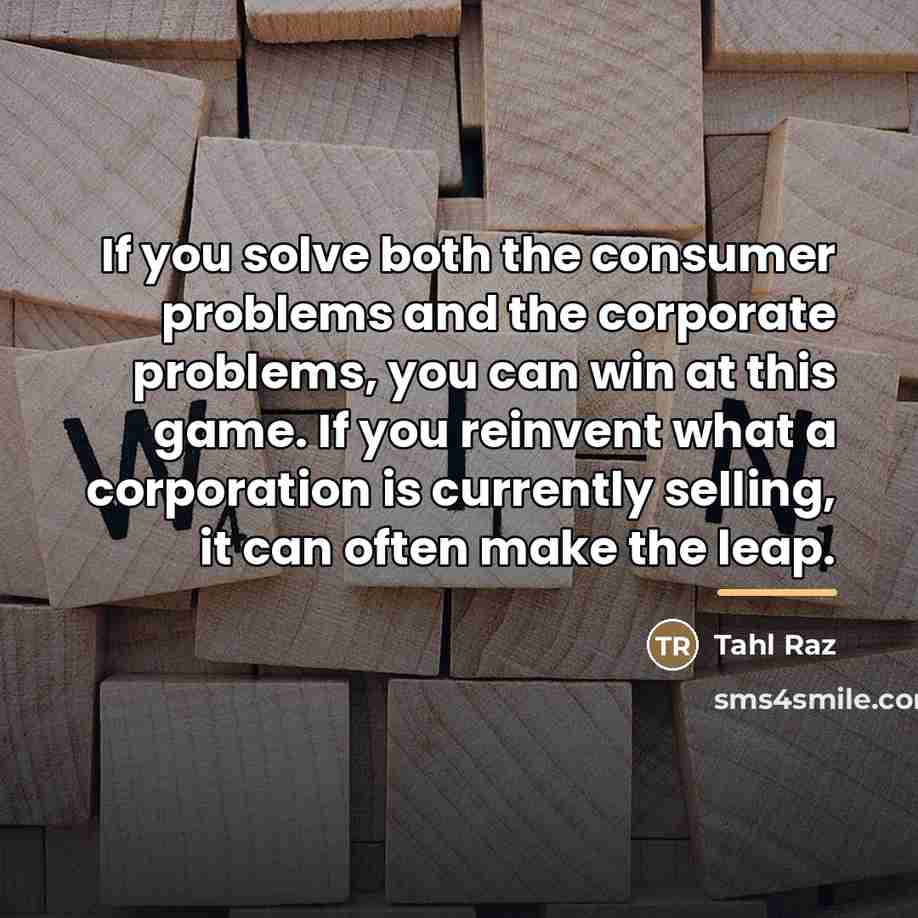 “If you solve both the consumer problems and the corporate…” quote by Tahl Raz