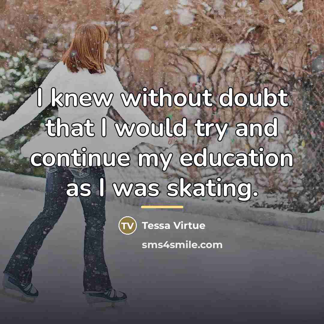 “I knew without doubt that I would try and continue…” quote by Tessa Virtue