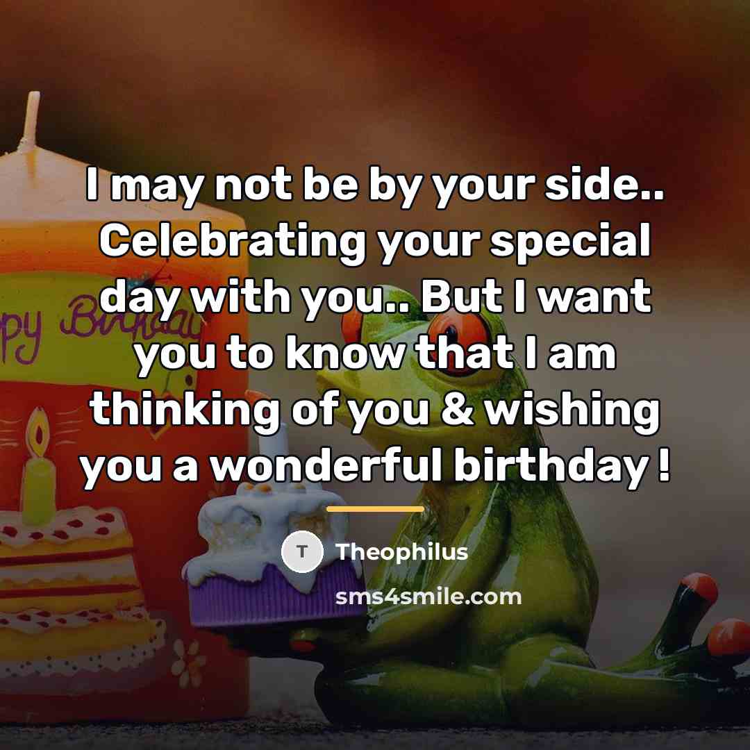 “I may not be by your side.. Celebrating your special…” quote by Theophilus
