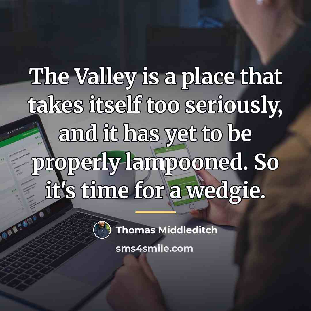 “The Valley is a place that takes itself too seriously,…” quote by Thomas Middleditch