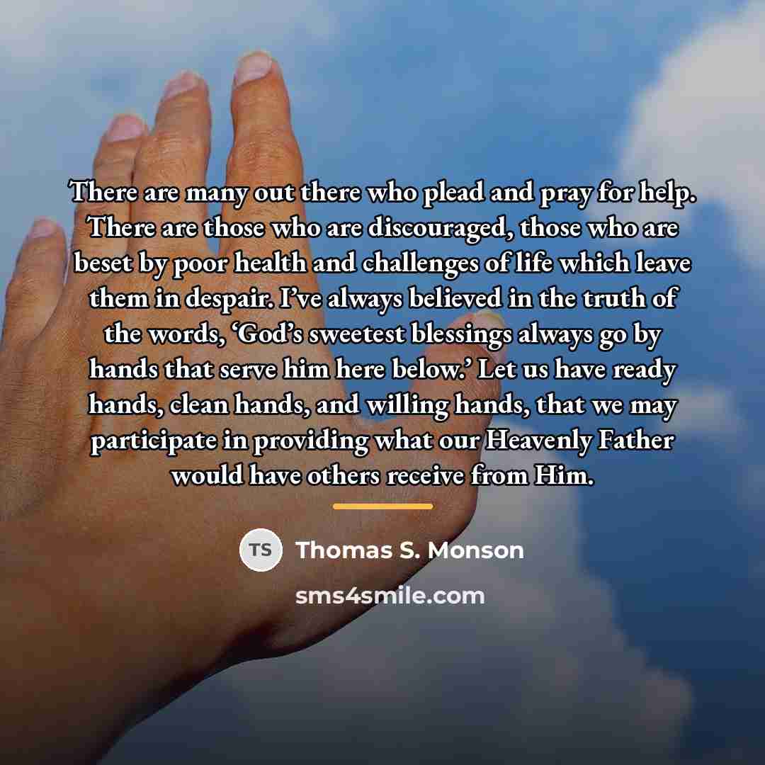 “There are many out there who plead and pray for…” quote by Thomas S. Monson