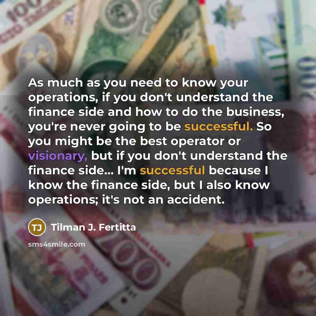 “As much as you need to know your operations, if…” quote by Tilman J. Fertitta