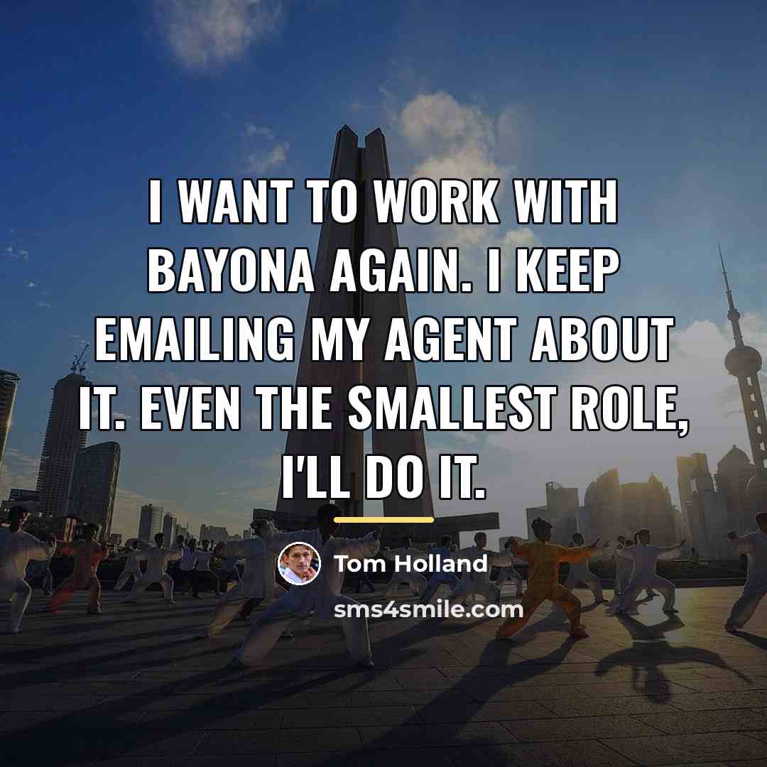 “I want to work with Bayona again. I keep emailing…” quote by Tom Holland