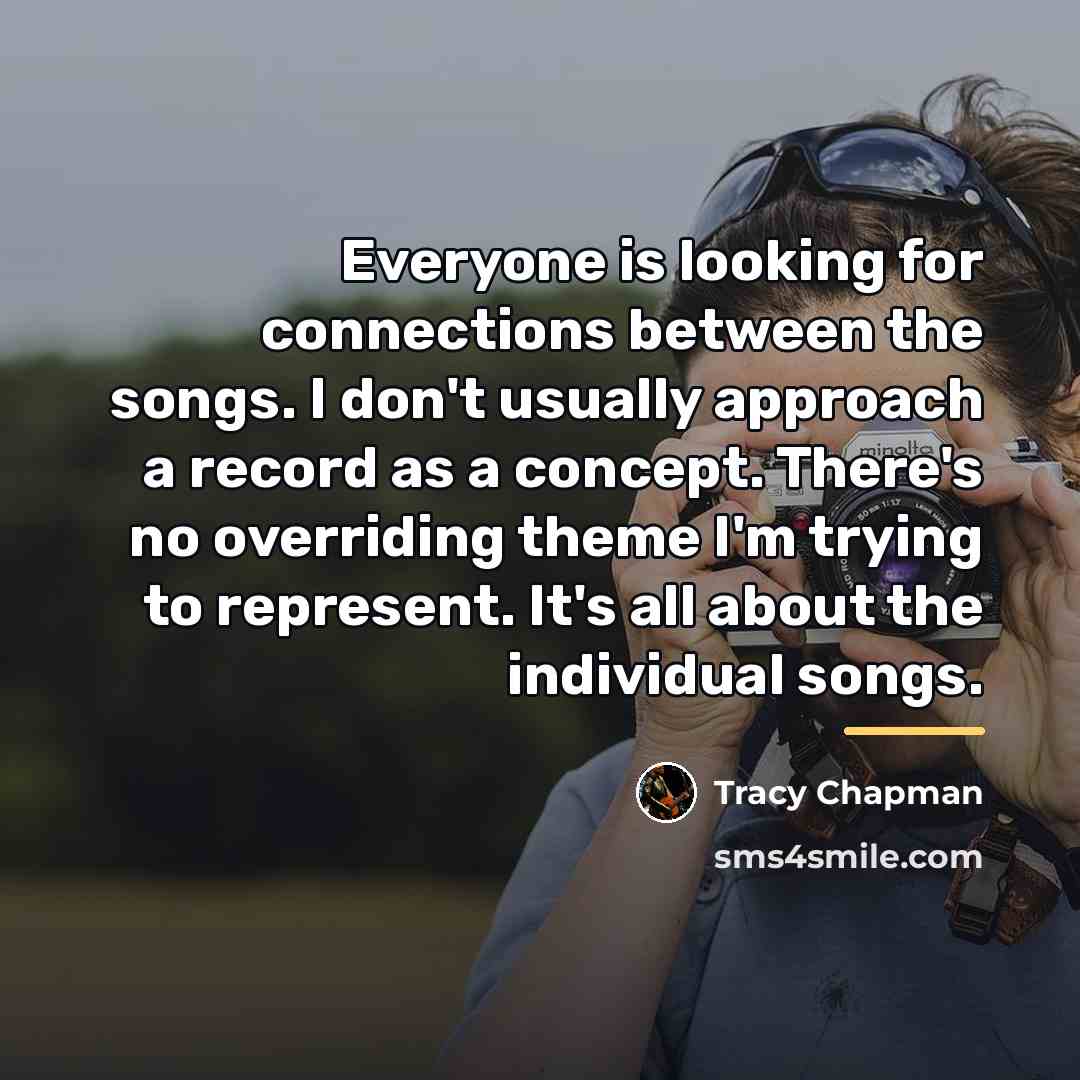 “Everyone is looking for connections between the songs. I don't…” quote by Tracy Chapman
