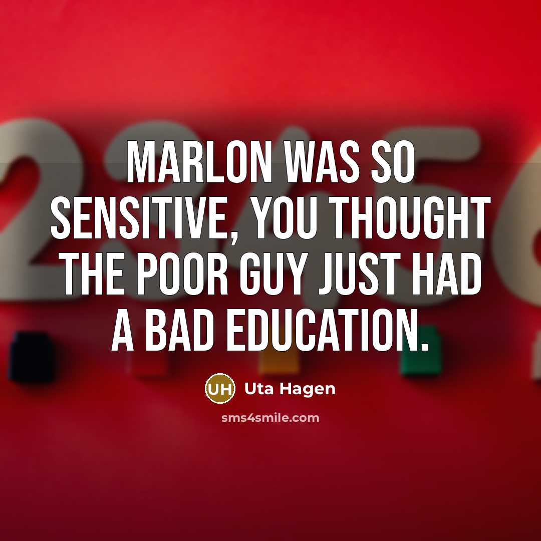 “Marlon was so sensitive, you thought the poor guy just…” quote by Uta Hagen