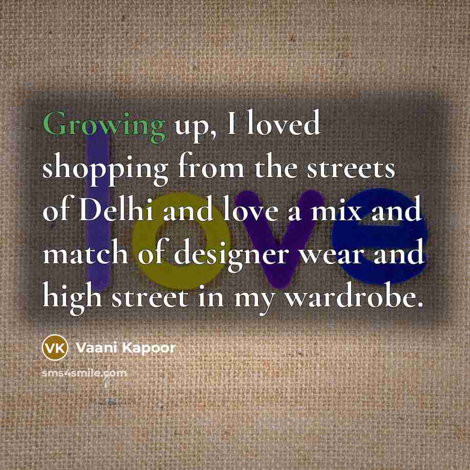 “Growing up, I loved shopping from the streets of Delhi…” quote by Vaani Kapoor