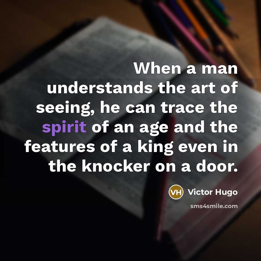 “When a man understands the art of seeing, he can…” quote by Victor Hugo