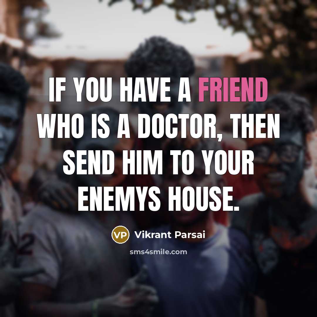 “If you have a friend who is a doctor, then…” quote by Vikrant Parsai