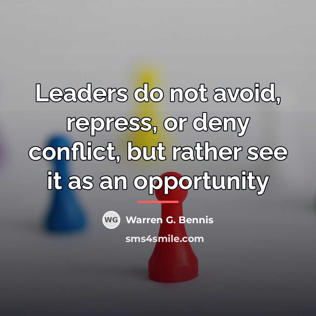 “Leaders do not avoid, repress, or deny conflict, but rather…” quote by Warren G. Bennis