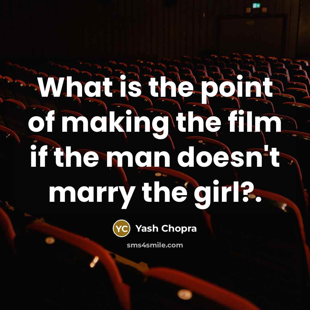 “What is the point of making the film if the…” quote by Yash Chopra