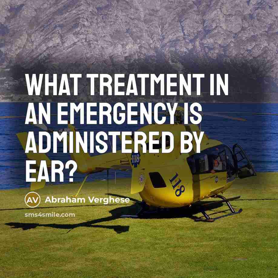 “What treatment in an emergency is administered by ear?…” quote by Abraham Verghese