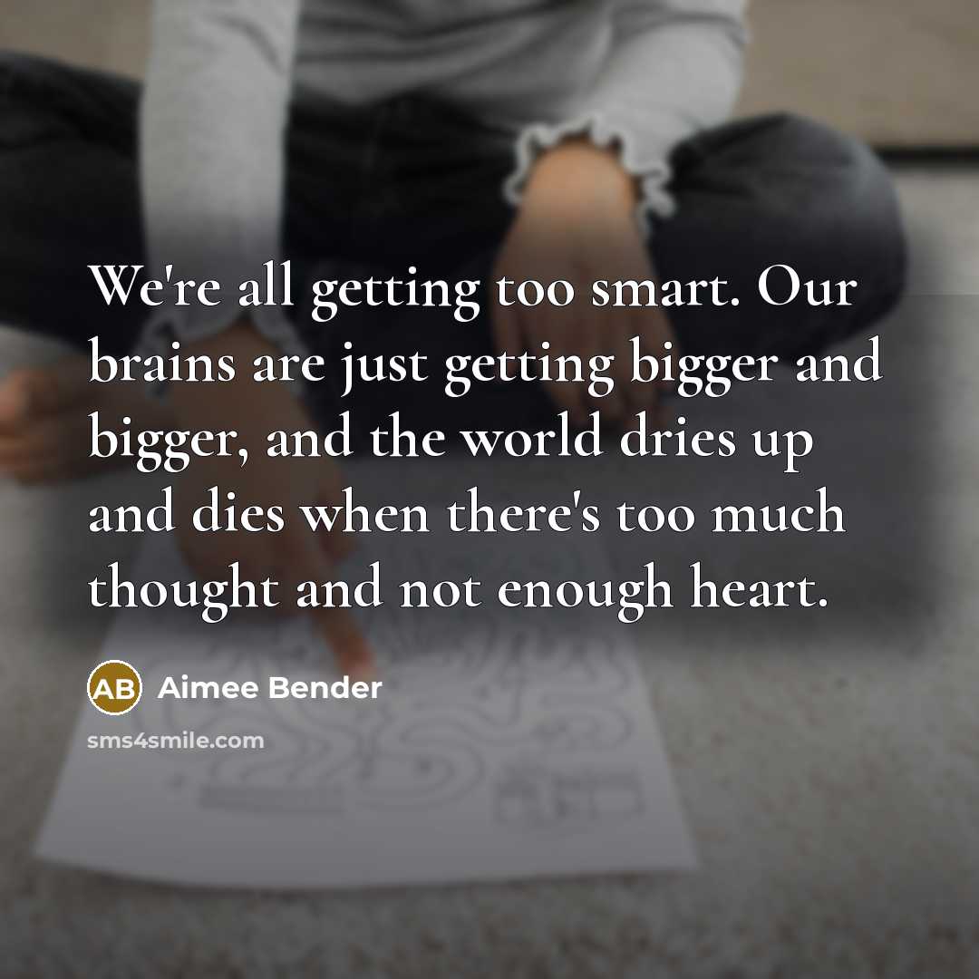 “We're all getting too smart. Our brains are just getting…” quote by Aimee Bender