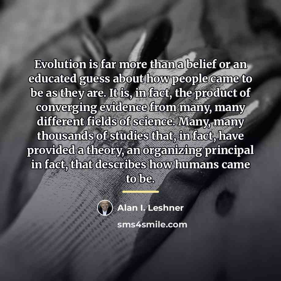 “Evolution is far more than a belief or an educated…” quote by Alan I. Leshner