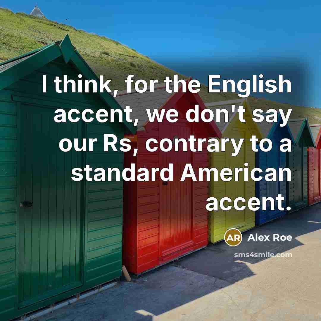“I think, for the English accent, we don't say our…” quote by Alex Roe