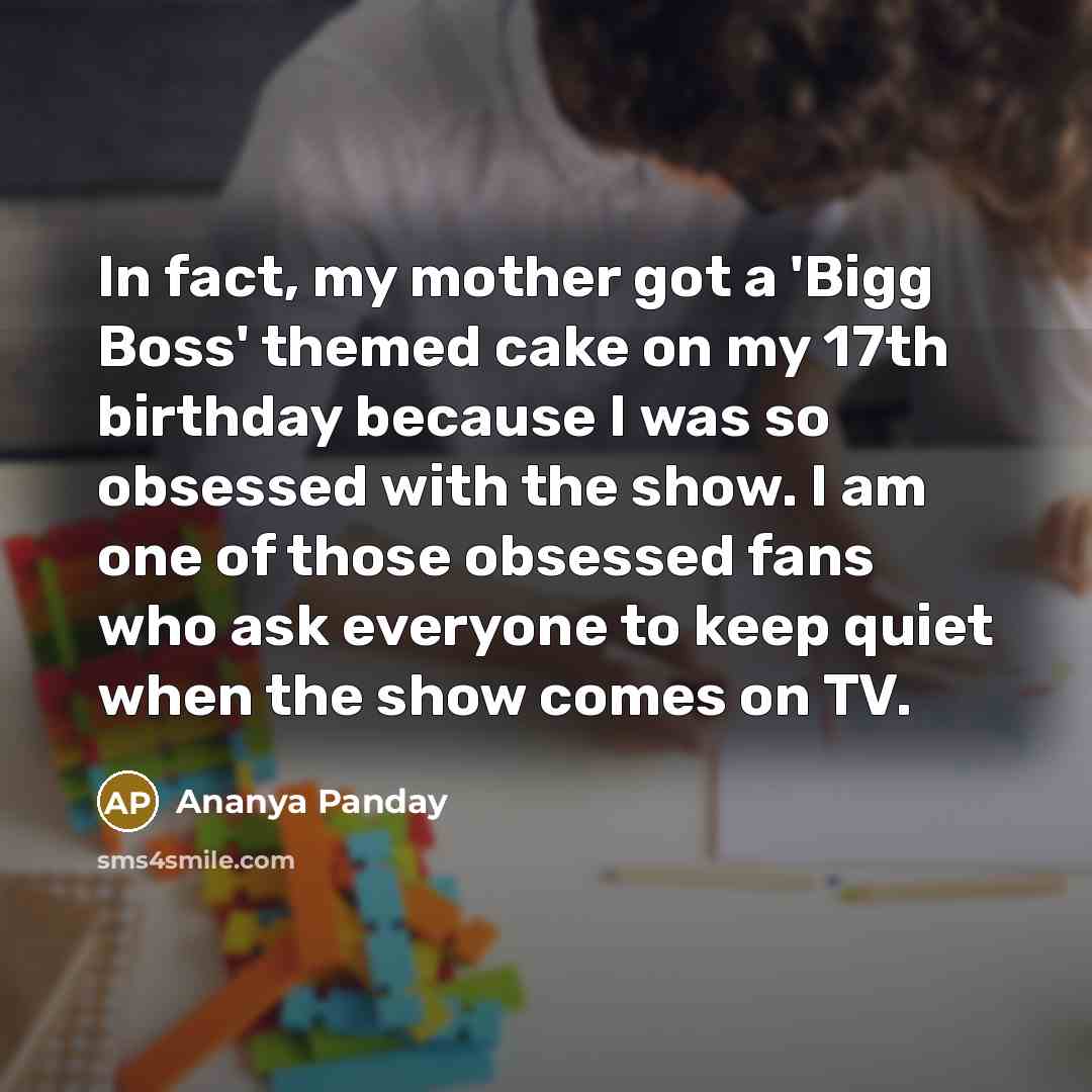 “In fact, my mother got a 'Bigg Boss' themed cake…” quote by Ananya Panday