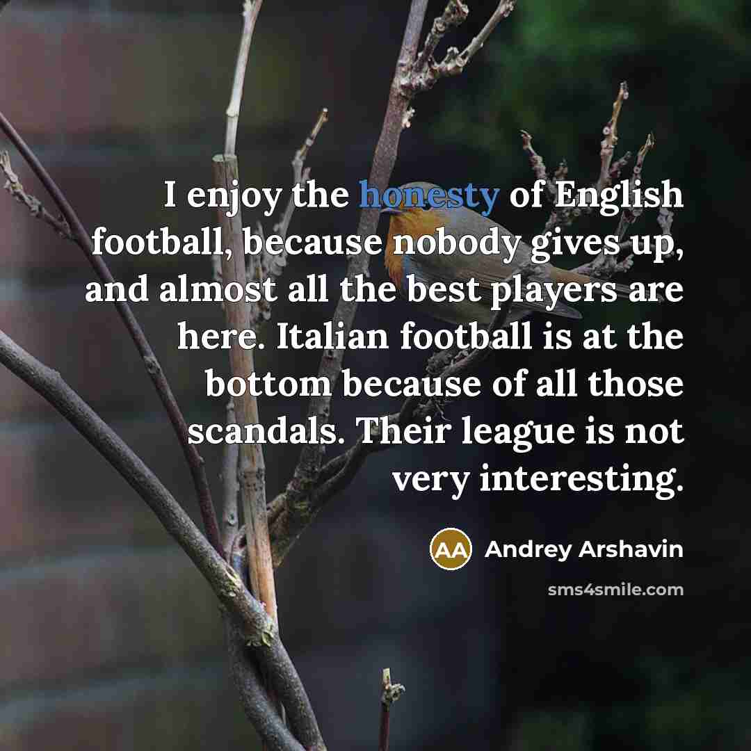 “I enjoy the honesty of English football, because nobody gives…” quote by Andrey Arshavin