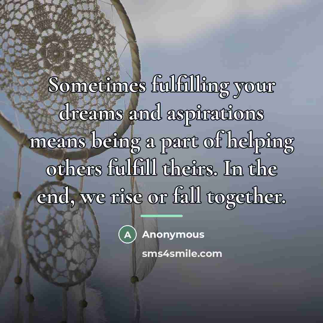 “Sometimes fulfilling your dreams and aspirations means being a part…” quote by Anonymous