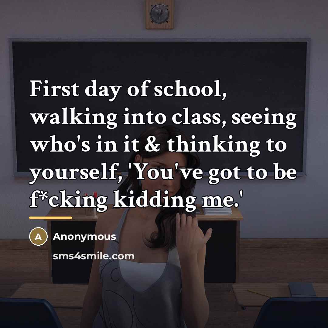 “First day of school, walking into class, seeing who's in…” quote by Anonymous