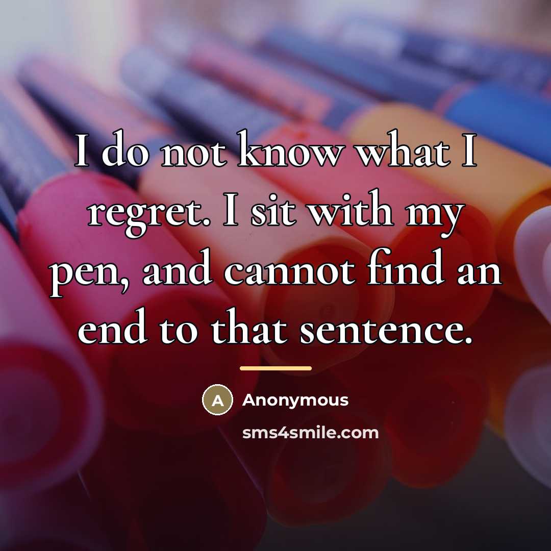 “I do not know what I regret. I sit with…” quote by Anonymous