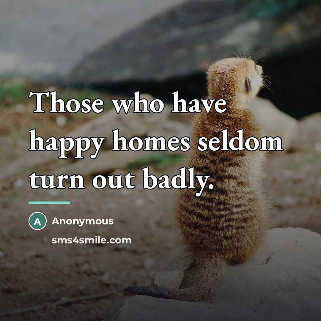 “Those who have happy homes seldom turn out badly.…” quote by Anonymous