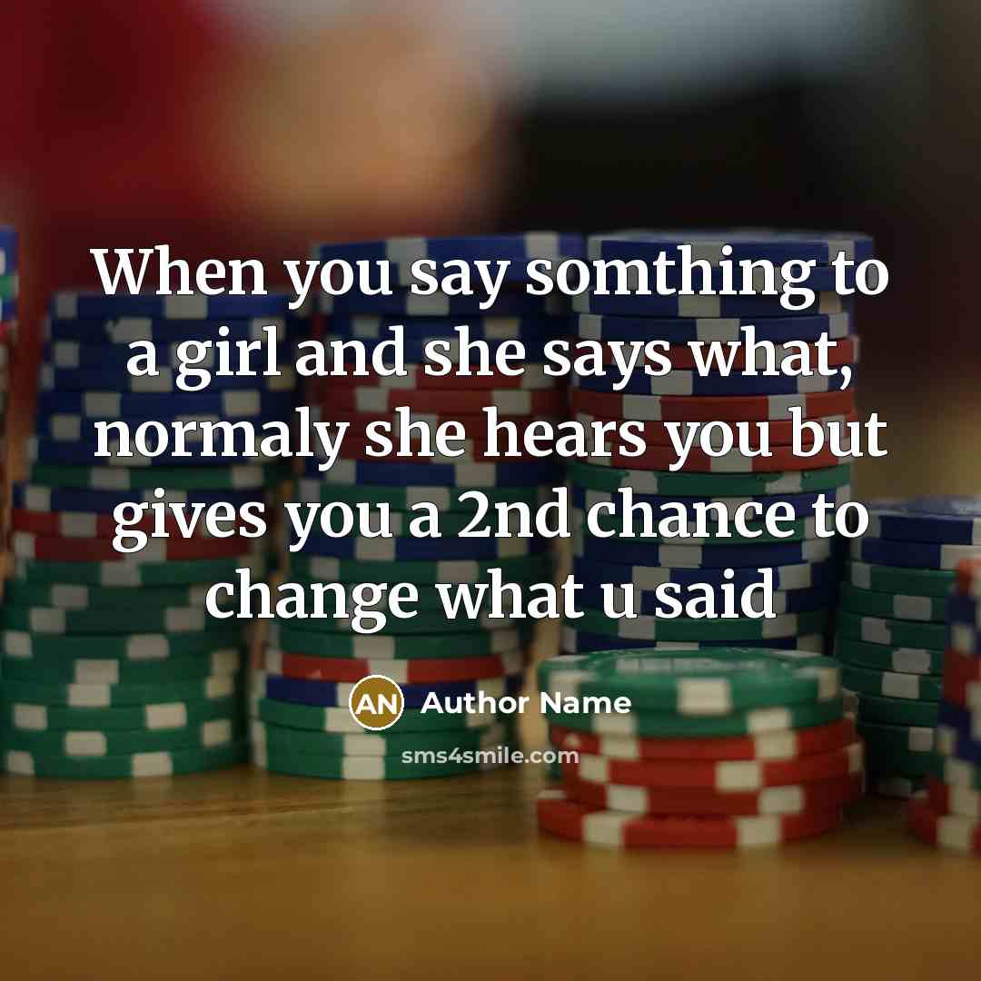 “When you say somthing to a girl and she says…” quote by Author Name