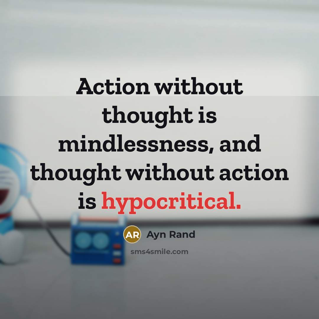 “Action without thought is mindlessness, and thought without action is…” quote by Ayn Rand
