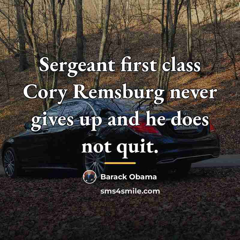 “Sergeant first class Cory Remsburg never gives up and he…” quote by Barack Obama