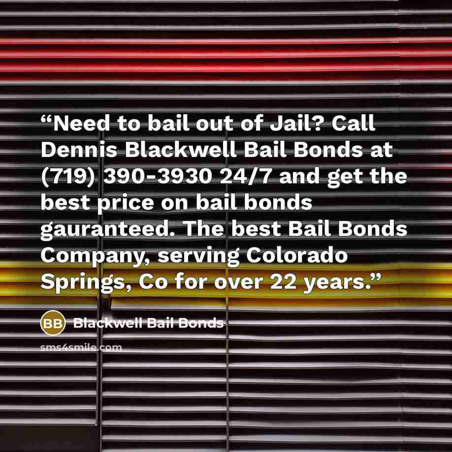 “Need to bail out of Jail? Call Dennis Blackwell Bail Bonds at (719) 390-3930 24/7 and get the best price on bail bonds gauranteed. The best Bail Bonds Company, serving Colorado Springs, Co for over 22 years.” quote by Blackwell Bail Bonds