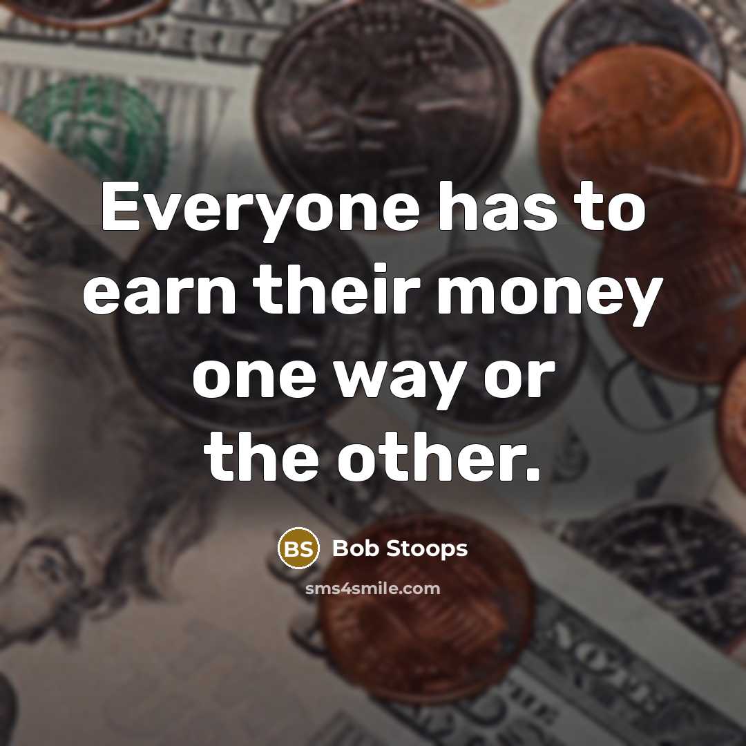“Everyone has to earn their money one way or the…” quote by Bob Stoops