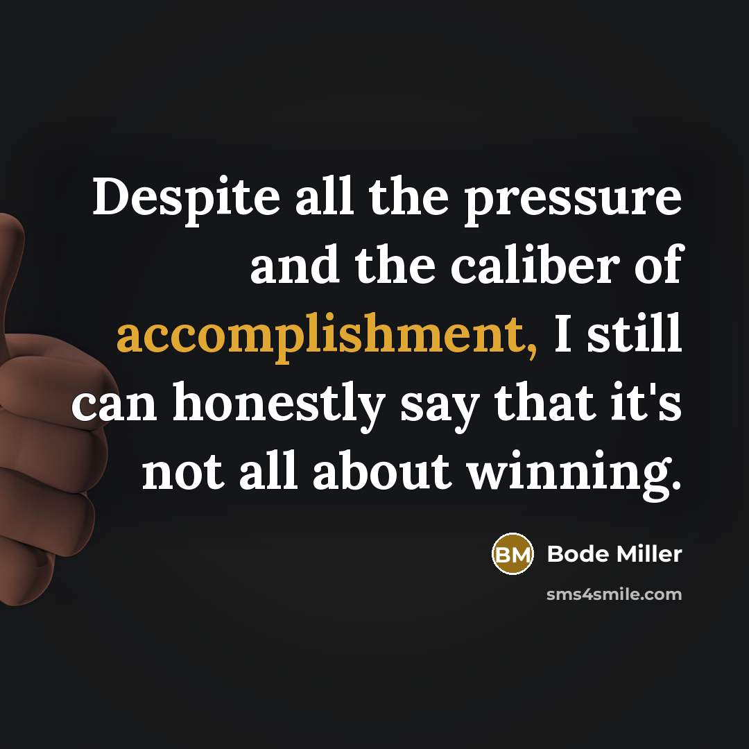 “Despite all the pressure and the caliber of accomplishment, I…” quote by Bode Miller
