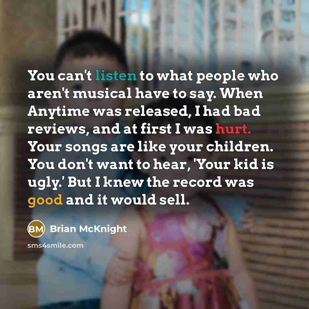 “You can't listen to what people who aren't musical have…” quote by Brian McKnight