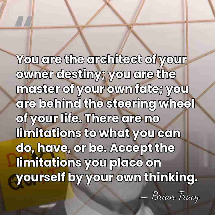 You are the architect of your owner destiny; you are the master&hellip; - Brian Tracy