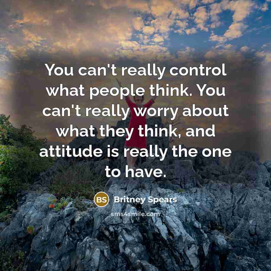 “You can't really control what people think. You can't really…” quote by Britney Spears