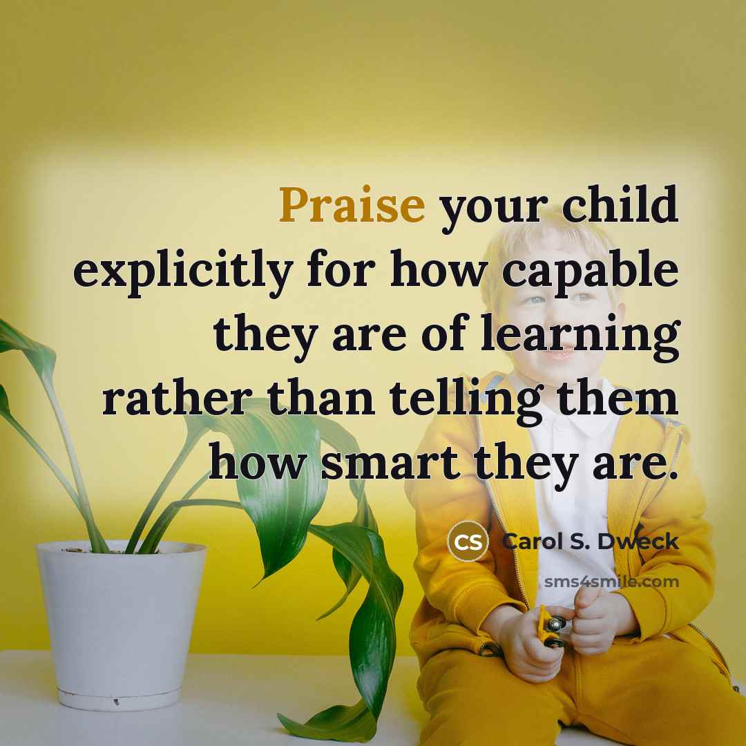 “Praise your child explicitly for how capable they are of…” quote by Carol S. Dweck
