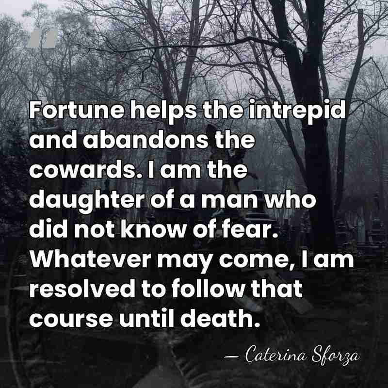 Fortune helps the intrepid and abandons the cowards. I am the daughter&hellip; - Caterina Sforza