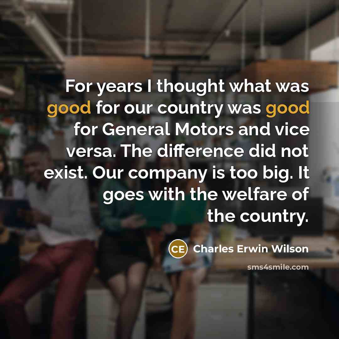 “For years I thought what was good for our country…” quote by Charles Erwin Wilson