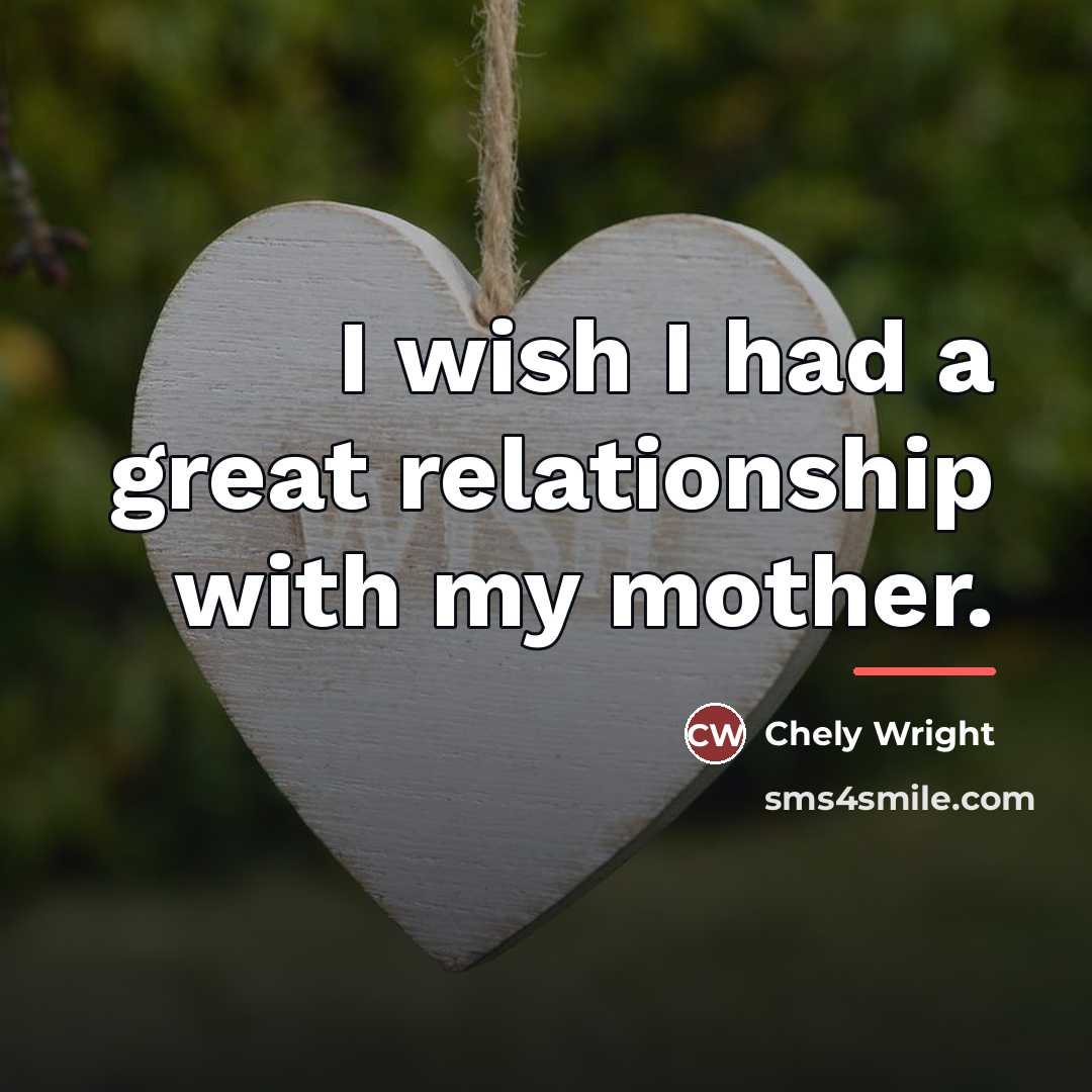 “I wish I had a great relationship with my mother.…” quote by Chely Wright