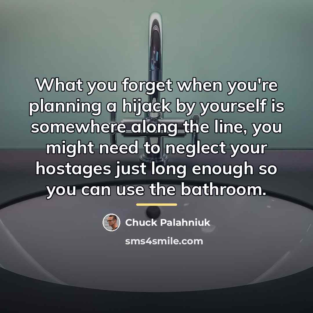 “What you forget when you're planning a hijack by yourself…” quote by Chuck Palahniuk