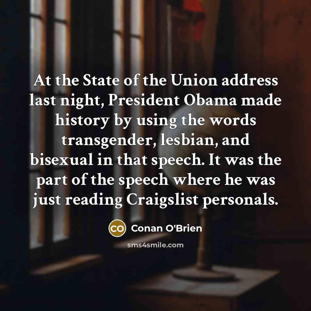 “At the State of the Union address last night, President…” quote by Conan O'Brien