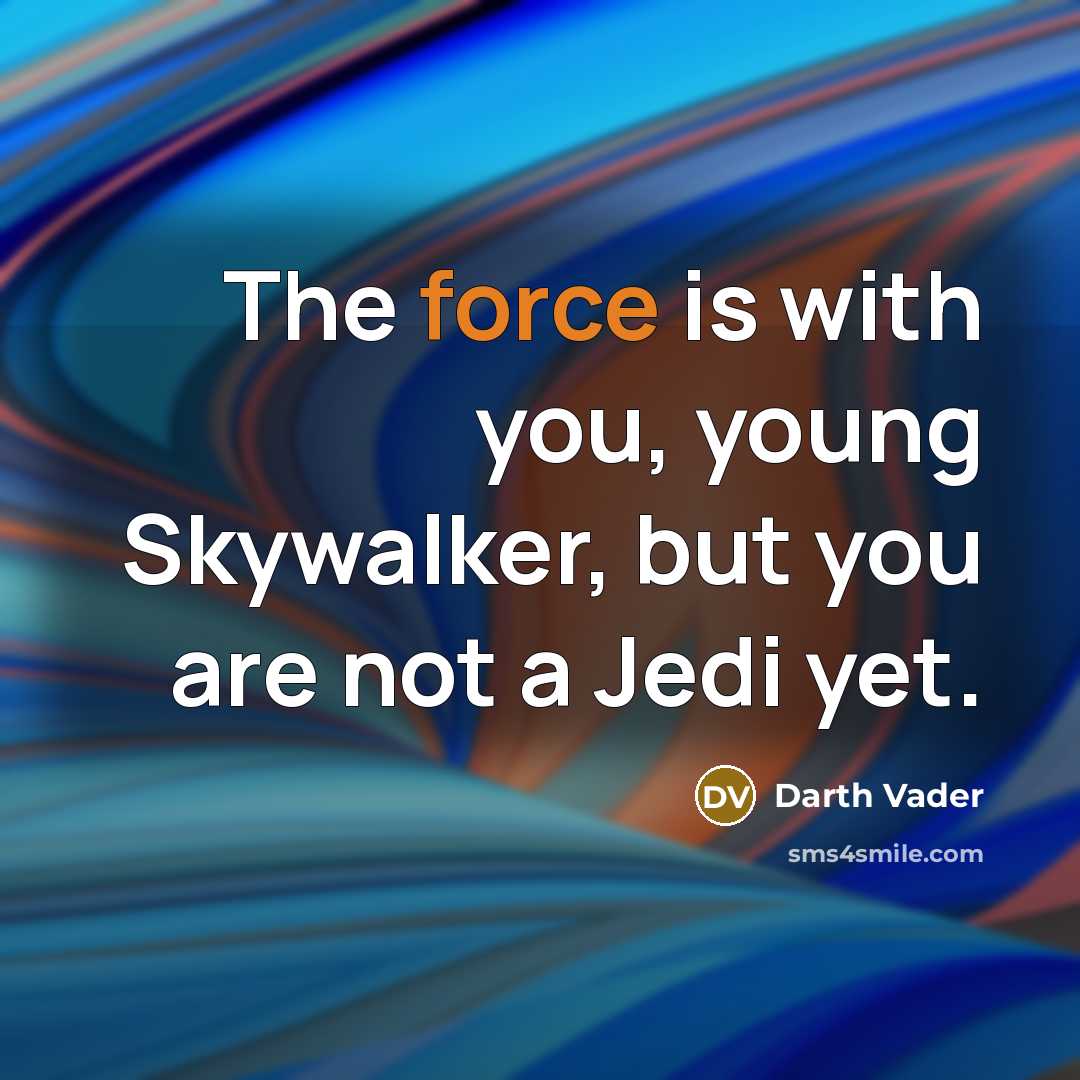“The force is with you, young Skywalker, but you are…” quote by Darth Vader