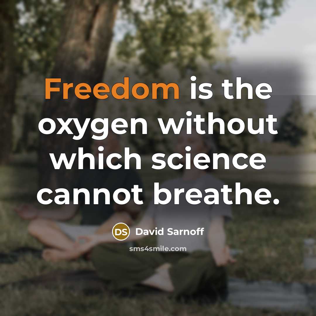 “Freedom is the oxygen without which science cannot breathe.…” quote by David Sarnoff