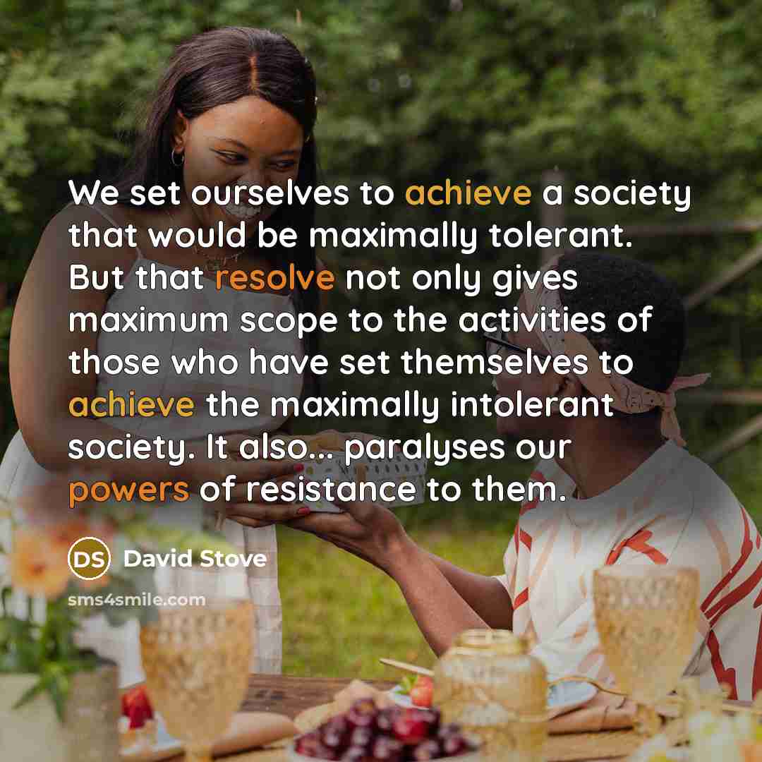 “We set ourselves to achieve a society that would be…” quote by David Stove
