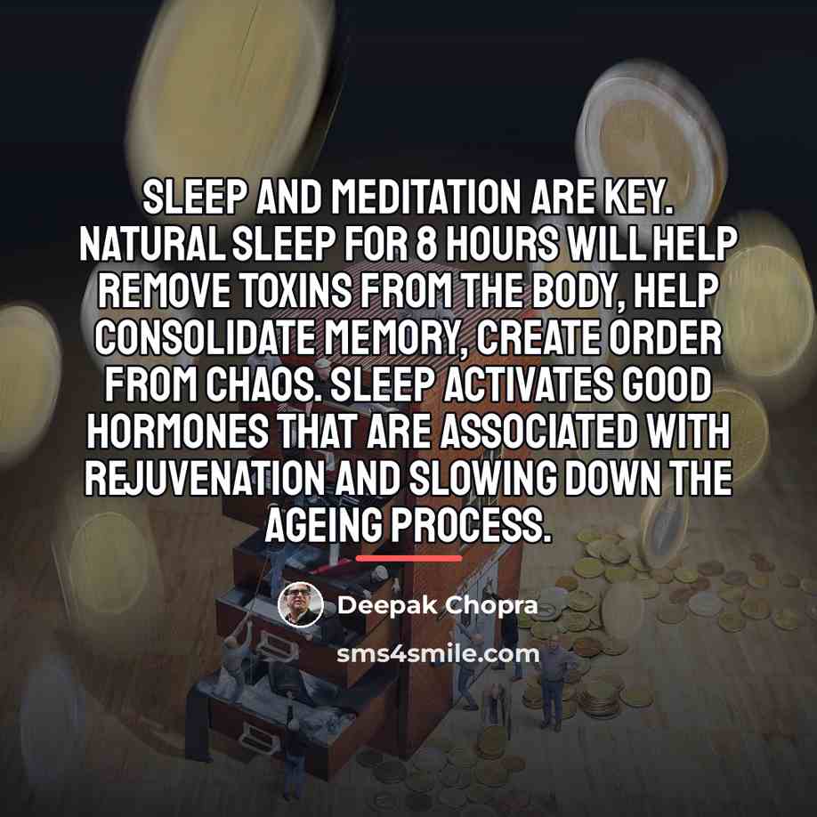 “Sleep and meditation are key. Natural sleep for 8 hours…” quote by Deepak Chopra