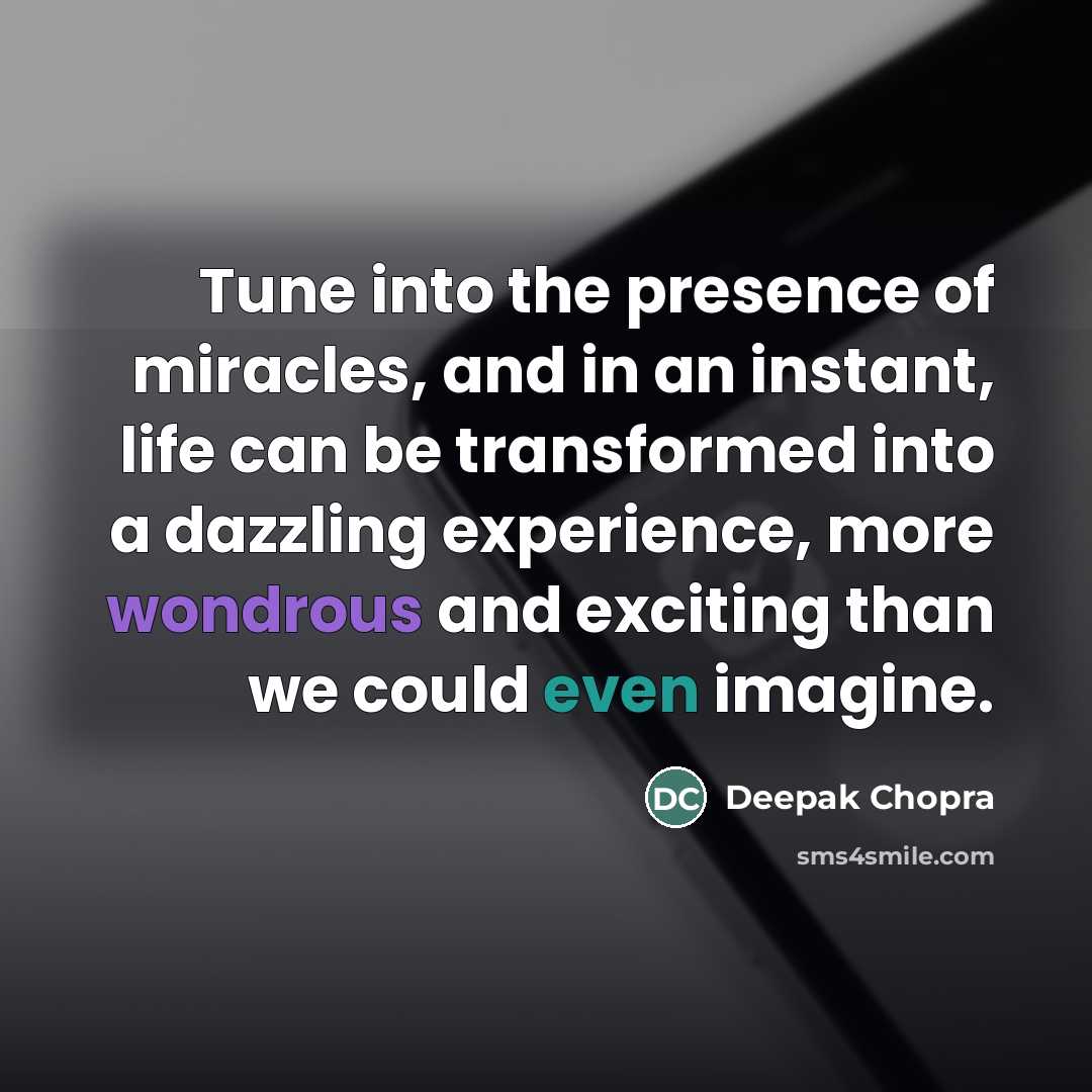 “Tune into the presence of miracles, and in an instant,…” quote by Deepak Chopra