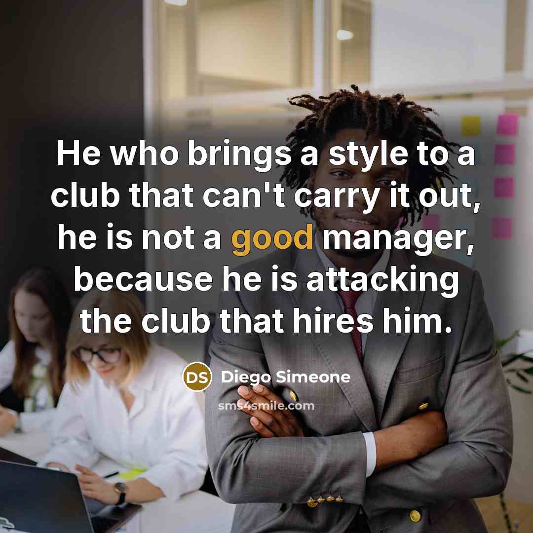 “He who brings a style to a club that can't…” quote by Diego Simeone