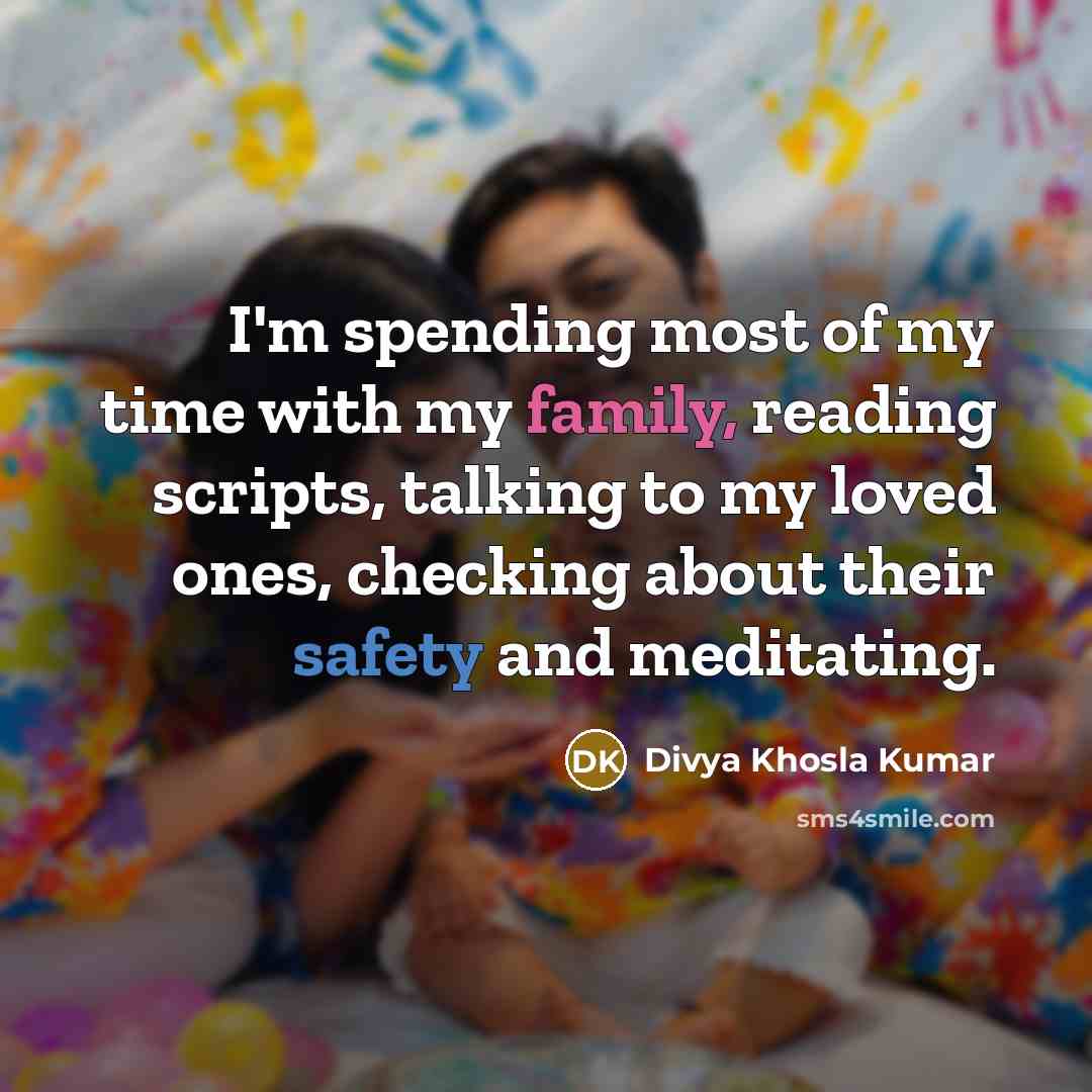 “I'm spending most of my time with my family, reading…” quote by Divya Khosla Kumar