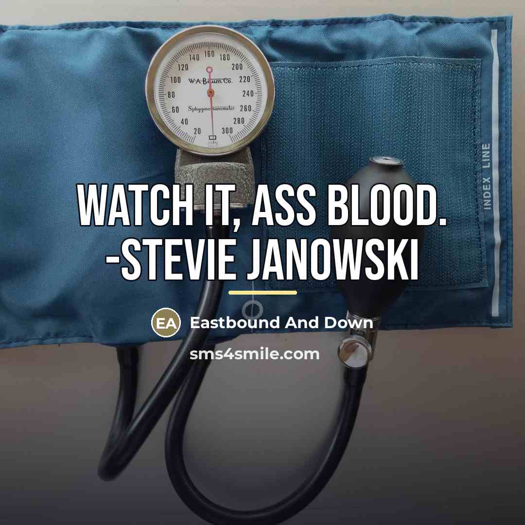 “Watch it, ass blood. -Stevie Janowski…” quote by Eastbound And Down