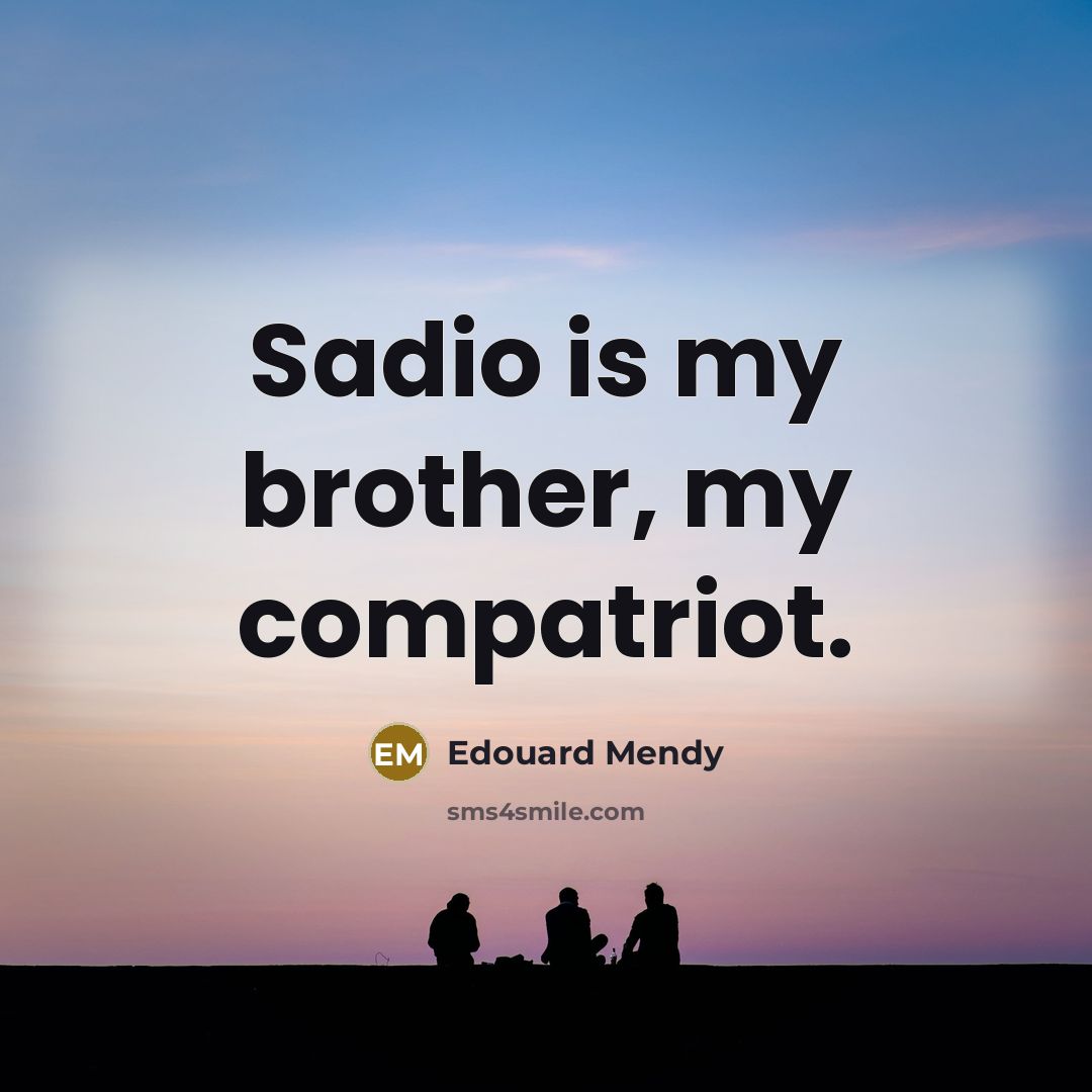 “Sadio is my brother, my compatriot.…” quote by Edouard Mendy