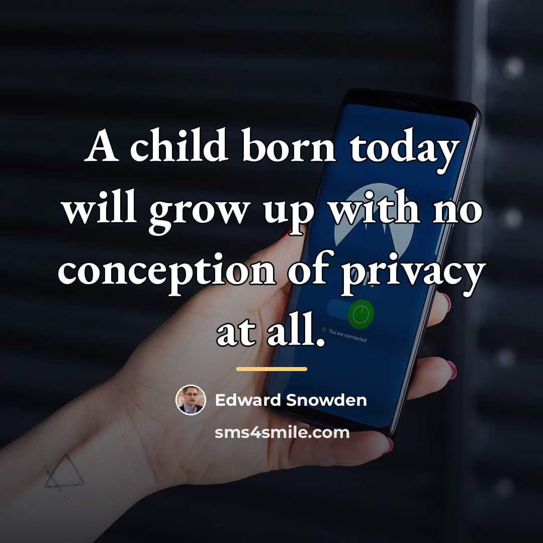 “A child born today will grow up with no conception…” quote by Edward Snowden